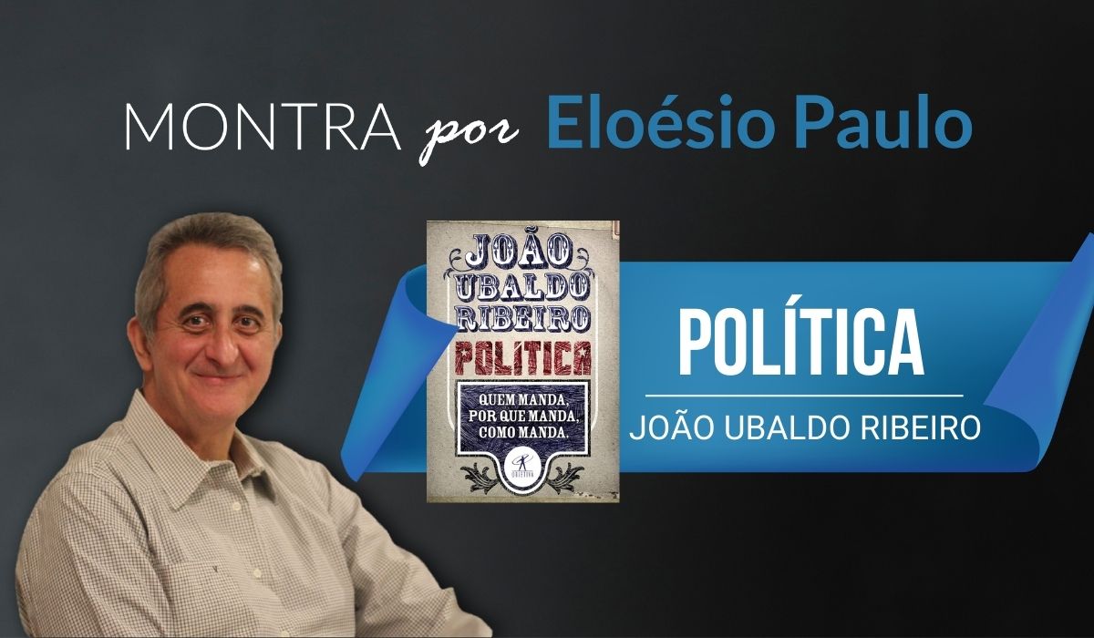 A imagem é uma arte criada com um fundo escuro com as palavras "Montra por Eloésio Paulo" escritas no topo, em branco e azul. À esquerda, há a foto do colunista Eloésio Paulo, que é um homem de pele clara e cabelos grisalhos, usando uma camisa social bege, sorrindo para a câmera. Ao centro-direita, há a capa do livro "Política" de João Ubaldo Ribeiro em estilo tipográfico retrô. O título "João Ubaldo Ribeiro" está escrito em letras grandes e decorativas no topo, com "Política" logo abaixo em letras vermelhas destacadas. Abaixo disso, há um subtítulo em letras brancas dentro de um retângulo azul escuro: "Quem manda, por que manda, como manda."